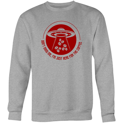 Don't Mind Me, I'm Just Here For The Coffee, Alien UFO - Crew Sweatshirt Grey Marle Sweatshirt Coffee Sci Fi