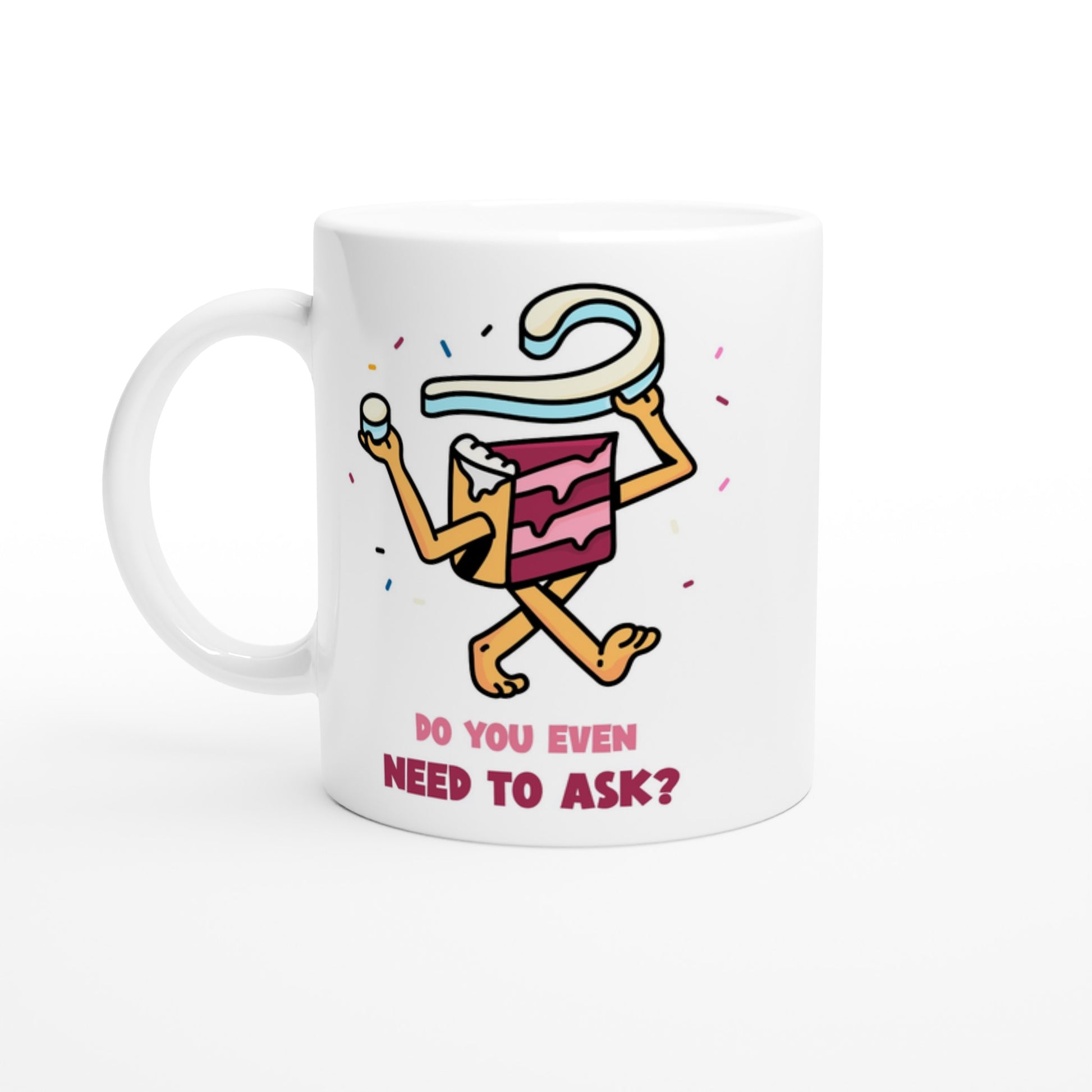 Cake, Do You Even Need To Ask? - White 11oz Ceramic Mug Default Title White 11oz Mug food Globally Fulfilled