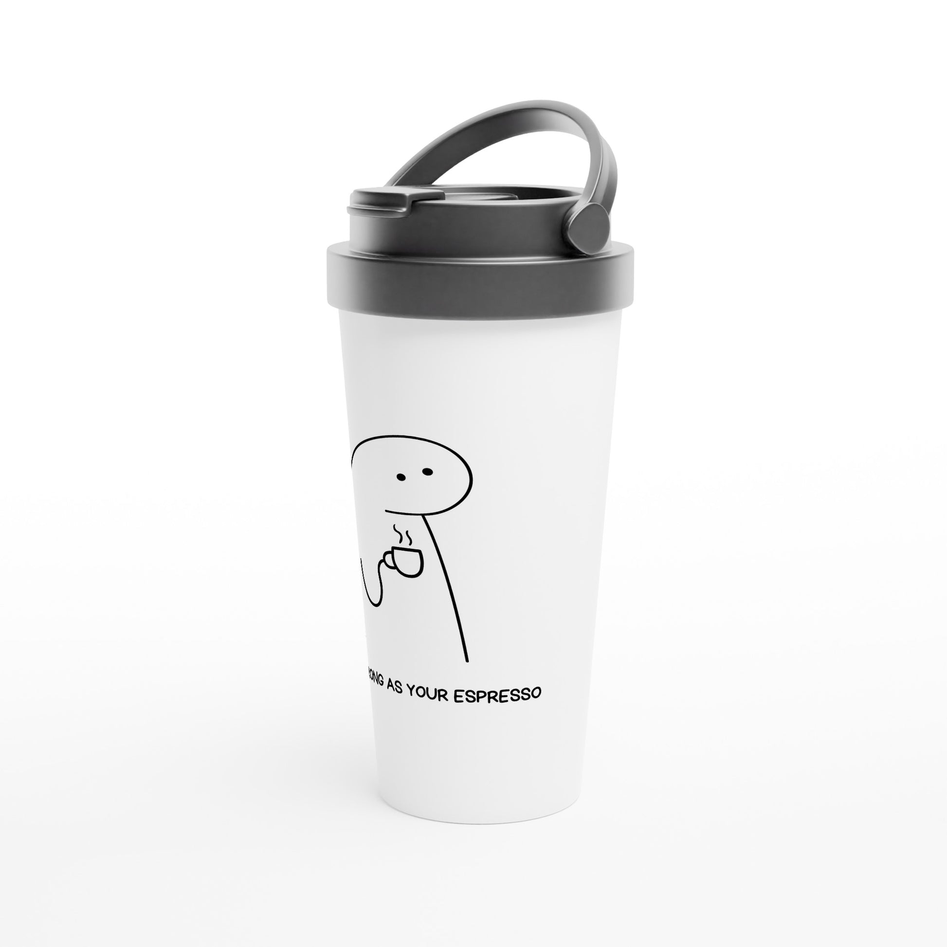 Be As Strong As Your Espresso - White 15oz Stainless Steel Travel Mug Travel Mug Coffee Globally Fulfilled