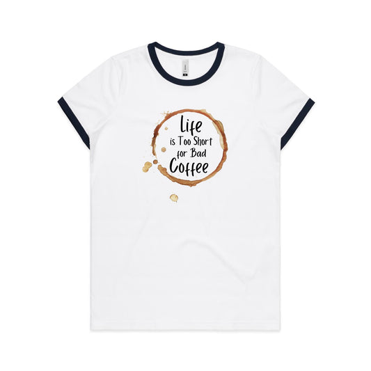 Life Is Too Short For Bad Coffee - Women's Ringer Tee