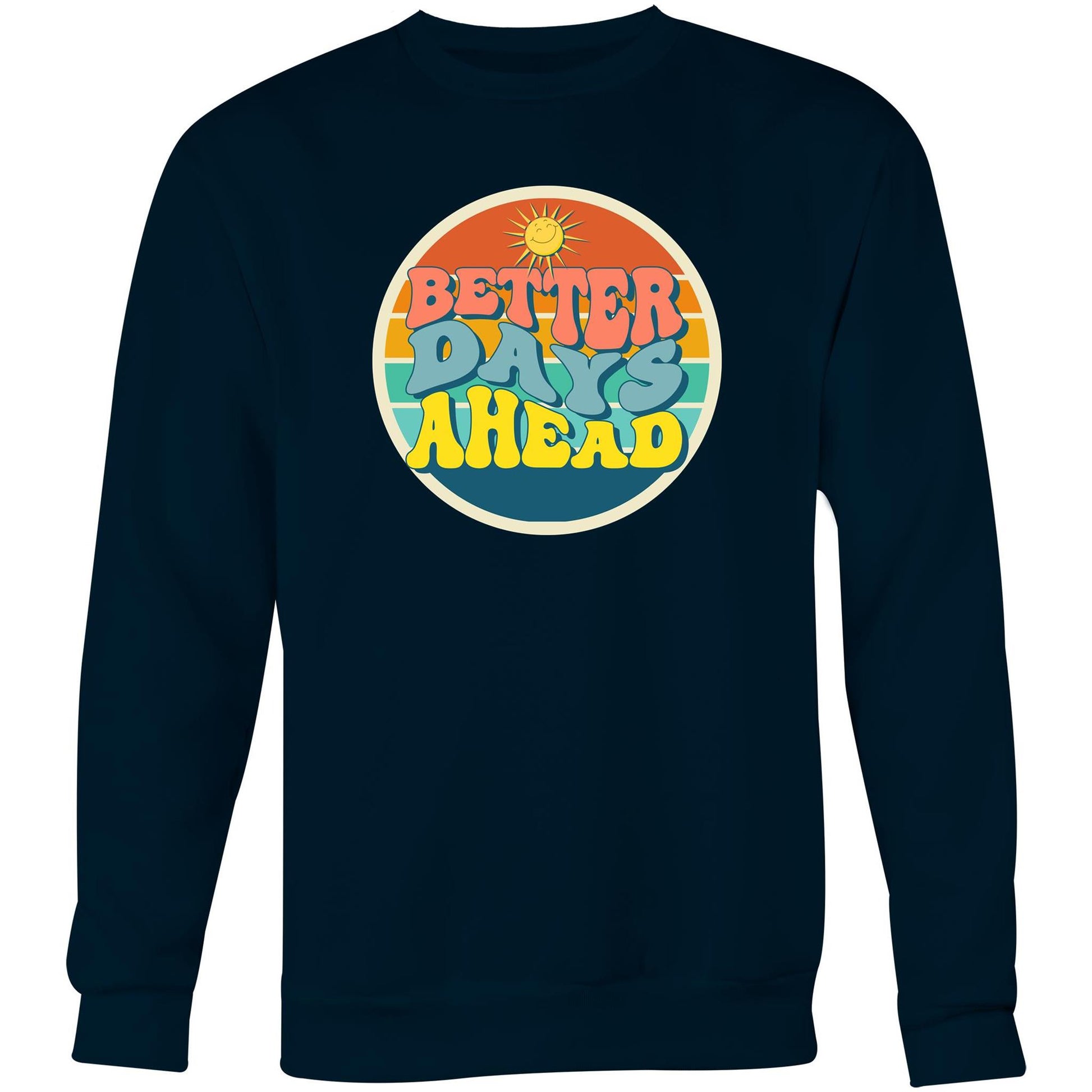 Better Days Ahead - Crew Sweatshirt Navy Sweatshirt Motivation Retro
