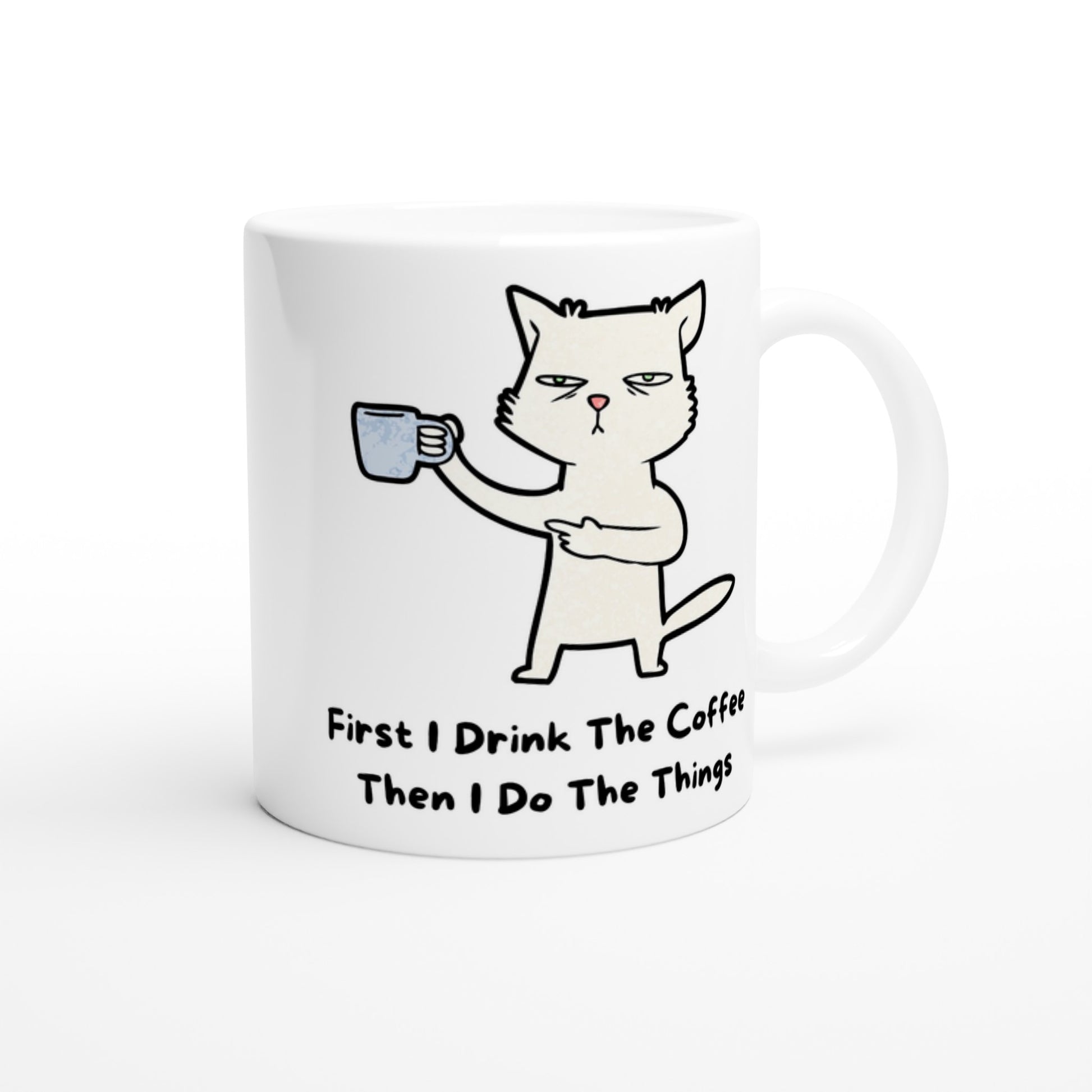 First I Drink The Coffee, Then I Do The Things, Cat - White 11oz Ceramic Mug White 11oz Mug animal Coffee Globally Fulfilled