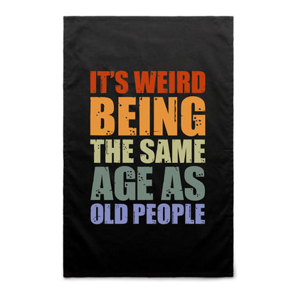 It's Weird Being The Same Age As Old People - AS Colour Tea Towel