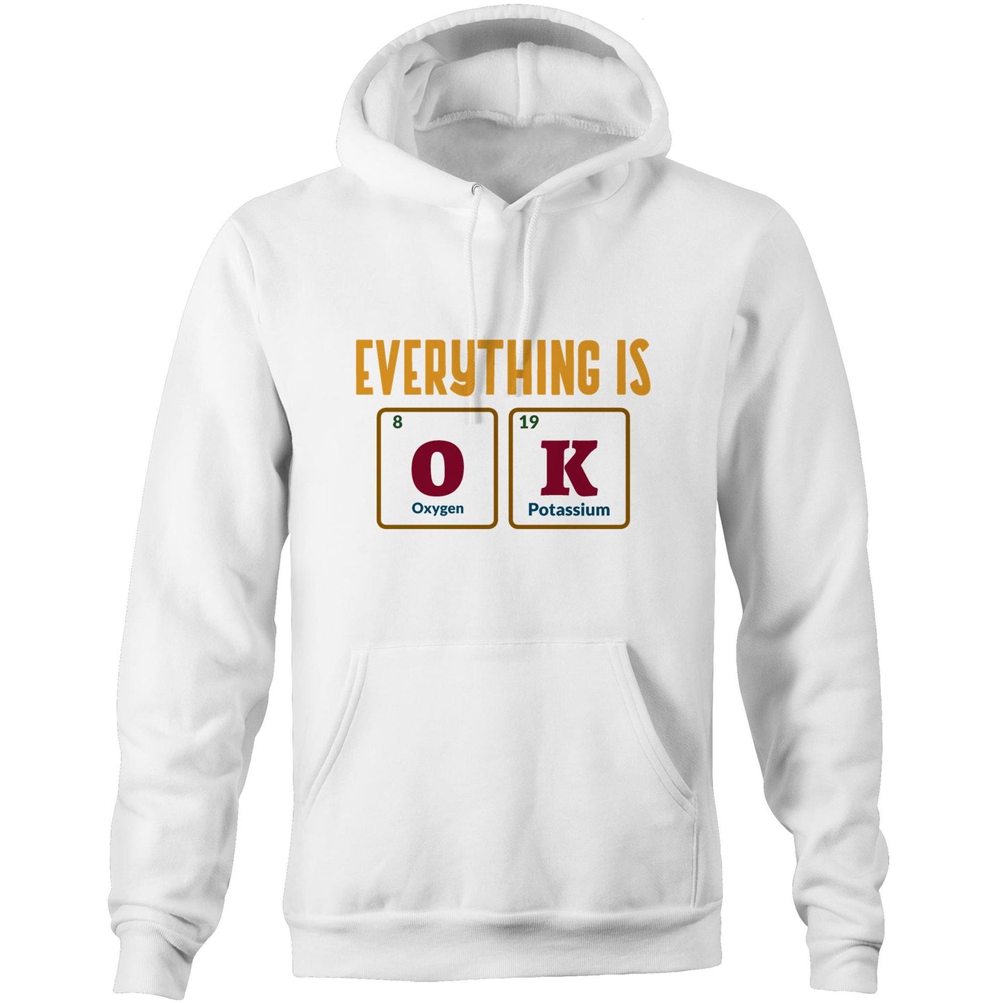 Everything Is OK, Periodic Table Of Elements - Pocket Hoodie Sweatshirt White Hoodie Science