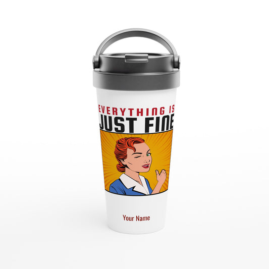 Personalised - Everything Is Just Fine - White 15oz Stainless Steel Travel Mug Default Title Personalised Travel Mug coffee comic funny retro