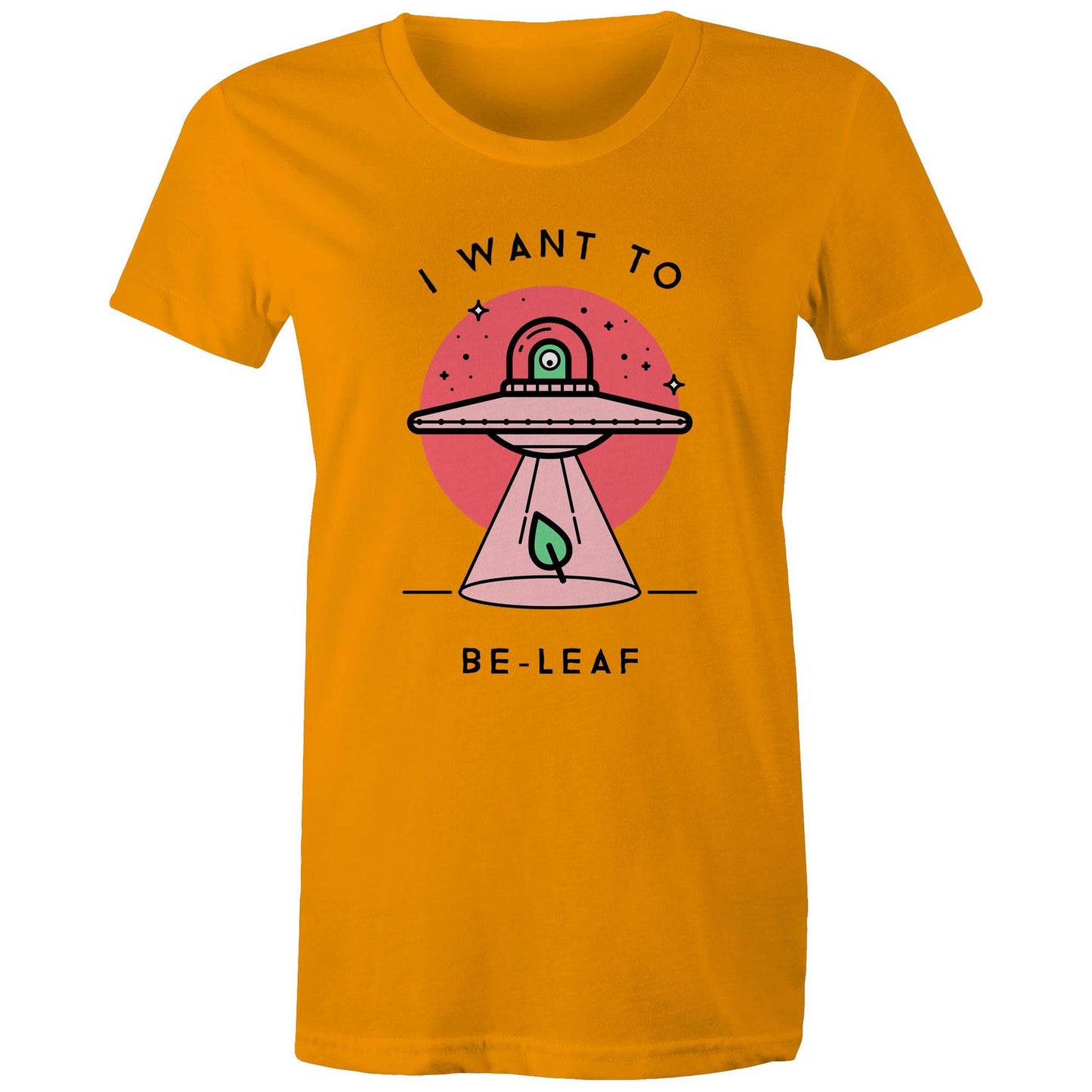 I Want To Be-Leaf, UFO - Womens T-shirt Orange Womens T-shirt Sci Fi