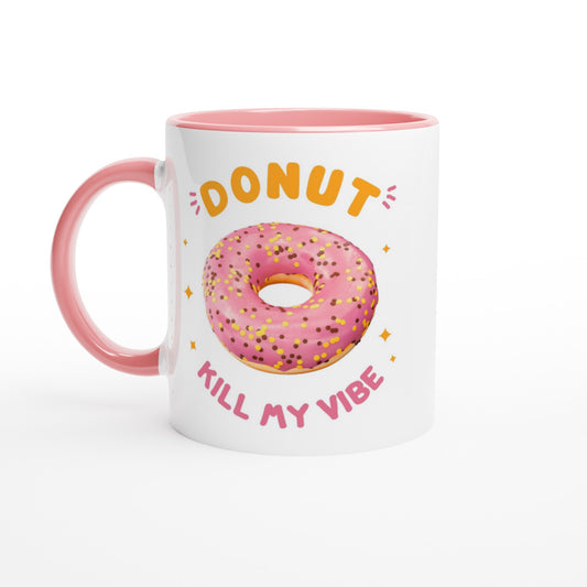Donut Kill My Vibe - White 11oz Ceramic Mug with Colour Inside Ceramic Pink Colour 11oz Mug food