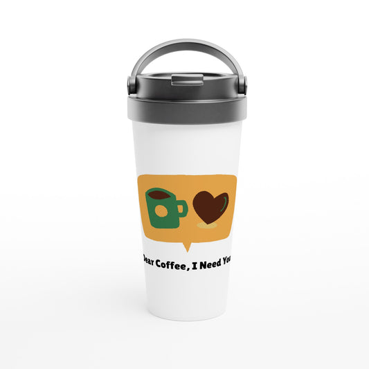 Dear Coffee, I Need You - White 15oz Stainless Steel Travel Mug Default Title Travel Mug Coffee Globally Fulfilled