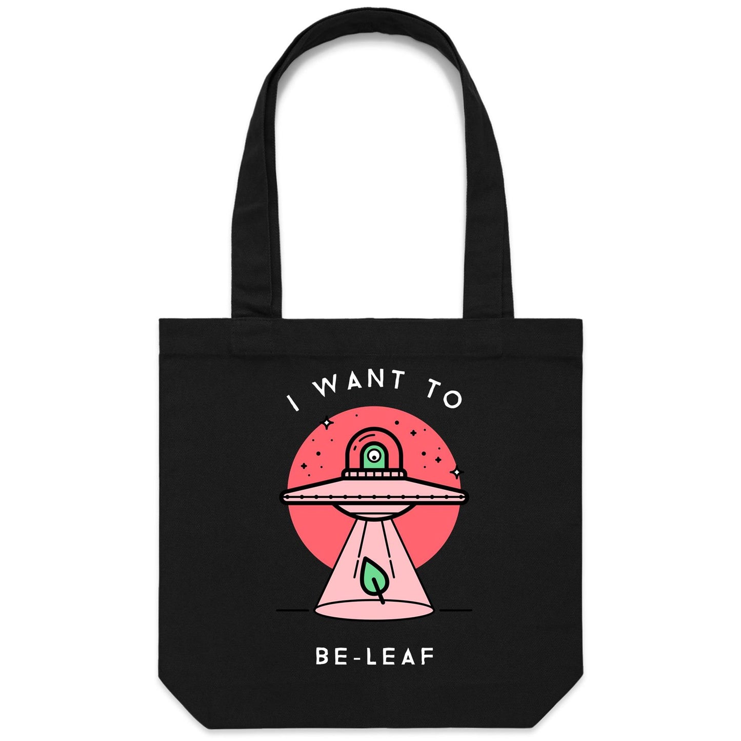 I Want To Be-Leaf, UFO, Believe - Canvas Tote Bag