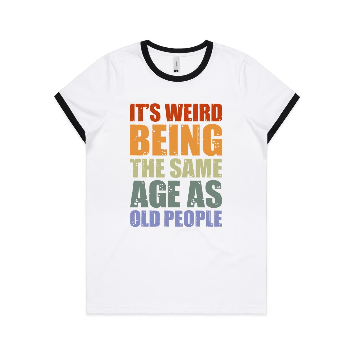 It's Weird Being The Same Age As Old People - Women's Ringer Tee