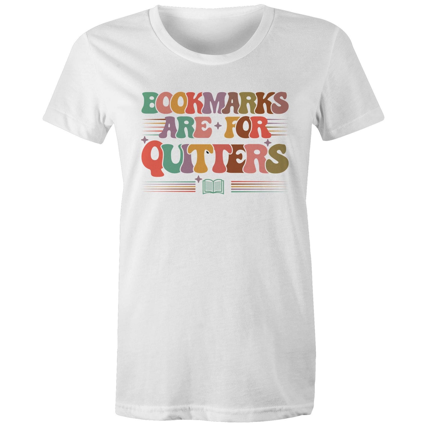 Bookmarks Are For Quitters - Womens T-shirt