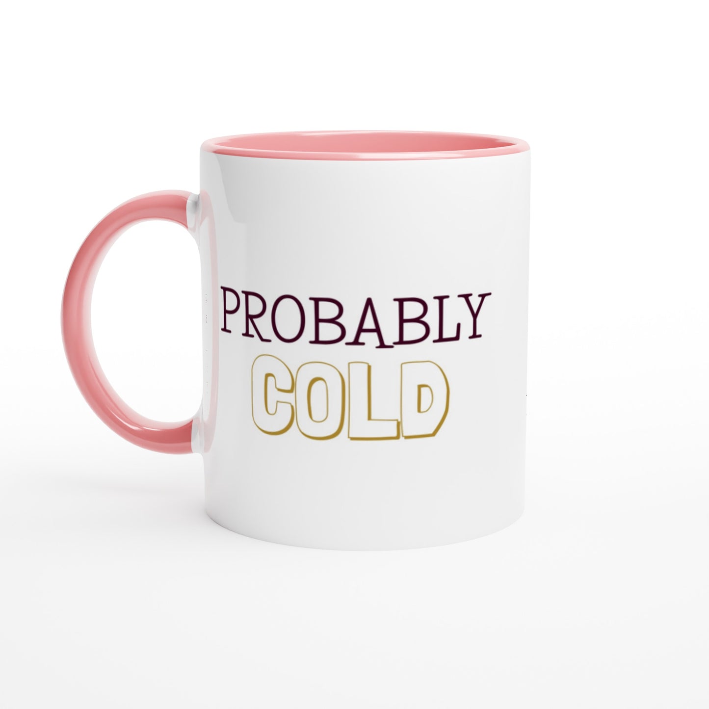 Probably Cold - White 11oz Ceramic Mug with Colour Inside Ceramic Pink Colour 11oz Mug