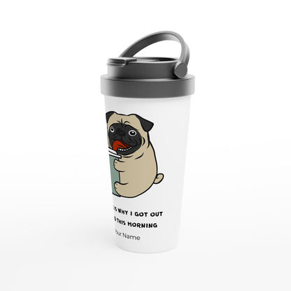 Personalised - Coffee Is Why I Got Out Of Bed This Morning, Puppy - White 15oz Stainless Steel Travel Mug Personalised Travel Mug animal Coffee