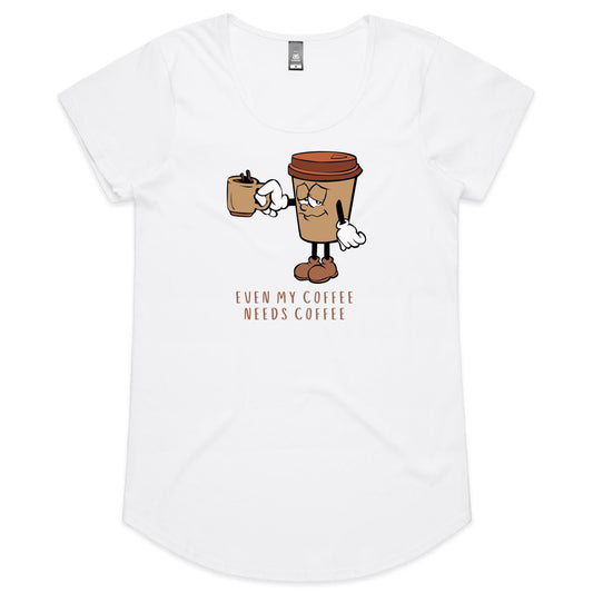 Even My Coffee Needs Coffee - Womens Scoop Neck T-Shirt