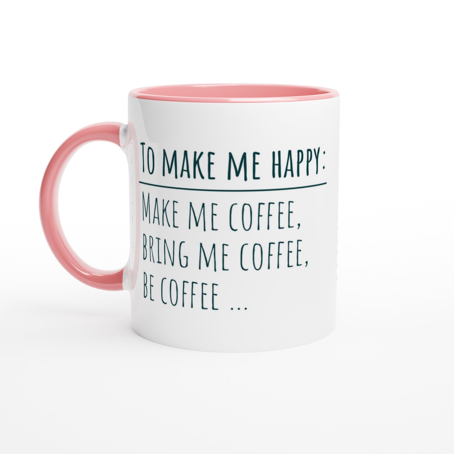 To Make Me Happy, Be Coffee - White 11oz Ceramic Mug with Colour Inside Ceramic Pink Colour 11oz Mug coffee Globally Fulfilled