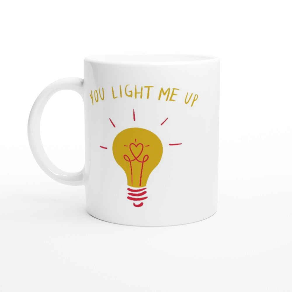 You Light Me Up - White 11oz Ceramic Mug White 11oz Mug Globally Fulfilled