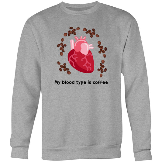 My Blood Type Is Coffee - Crew Sweatshirt