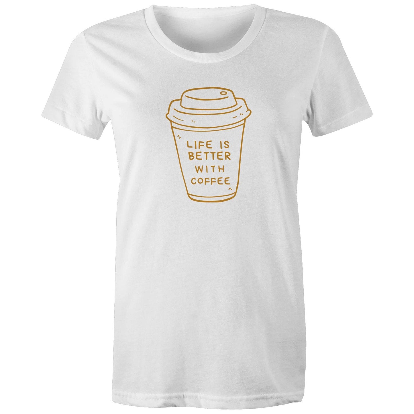 Life Is Better With Coffee - Womens T-shirt