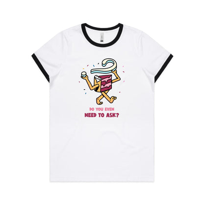 Cake, Do You Even Need To Ask - Women's Ringer Tee