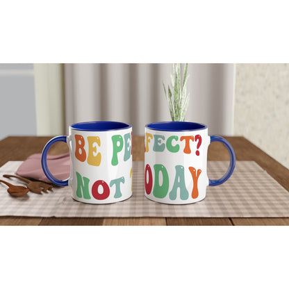 Be Perfect? Not Today - White 11oz Ceramic Mug with Colour Inside Ceramic Blue Colour 11oz Mug Globally Fulfilled Motivation Positivity