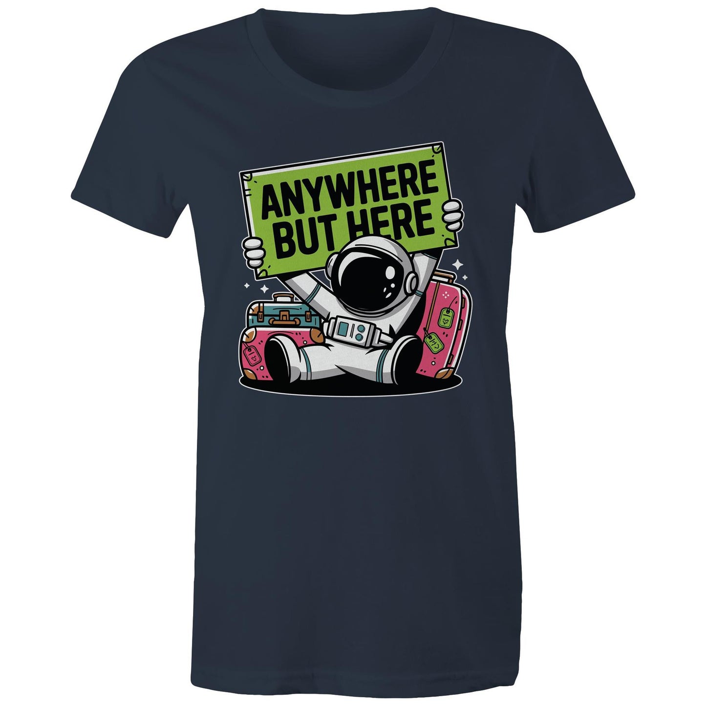 Astronaut, Anywhere But Here - Womens T-shirt