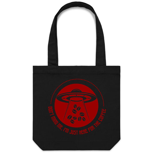 Don't Mind Me, I'm Just Here For The Coffee, Alien UFO - Canvas Tote Bag Black One Size Tote Bag Coffee Sci Fi