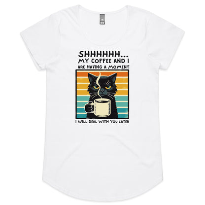 Shhh, My Coffee And I Are Having A Moment, Cat - Womens Scoop Neck T-Shirt