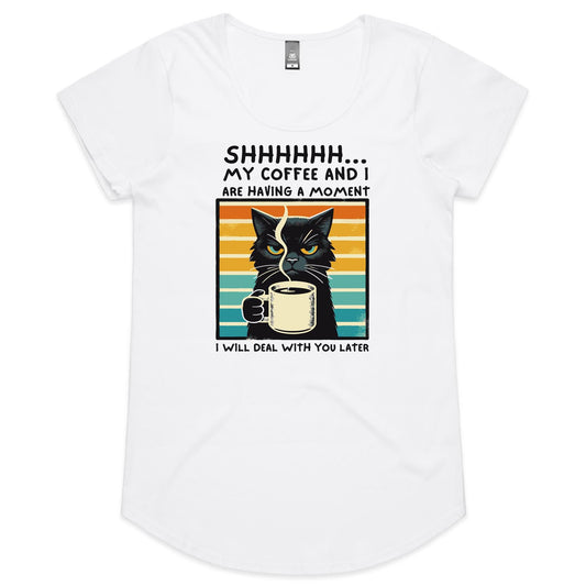 Shhh, My Coffee And I Are Having A Moment, Cat - Womens Scoop Neck T-Shirt