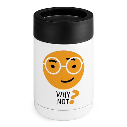 Why Not? - Stainless Steel Can Cooler