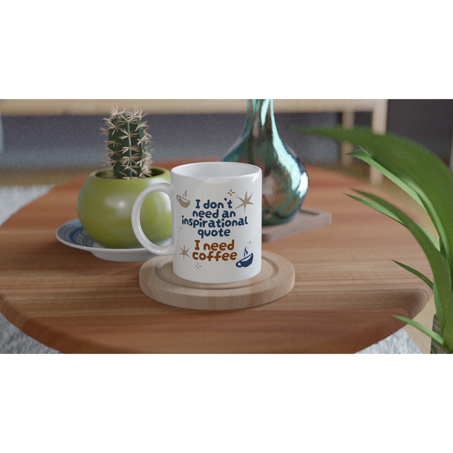 I Don't Need An Inspirational Quote, I Need Coffee - White 11oz Ceramic Mug White 11oz Mug Coffee Funny Globally Fulfilled