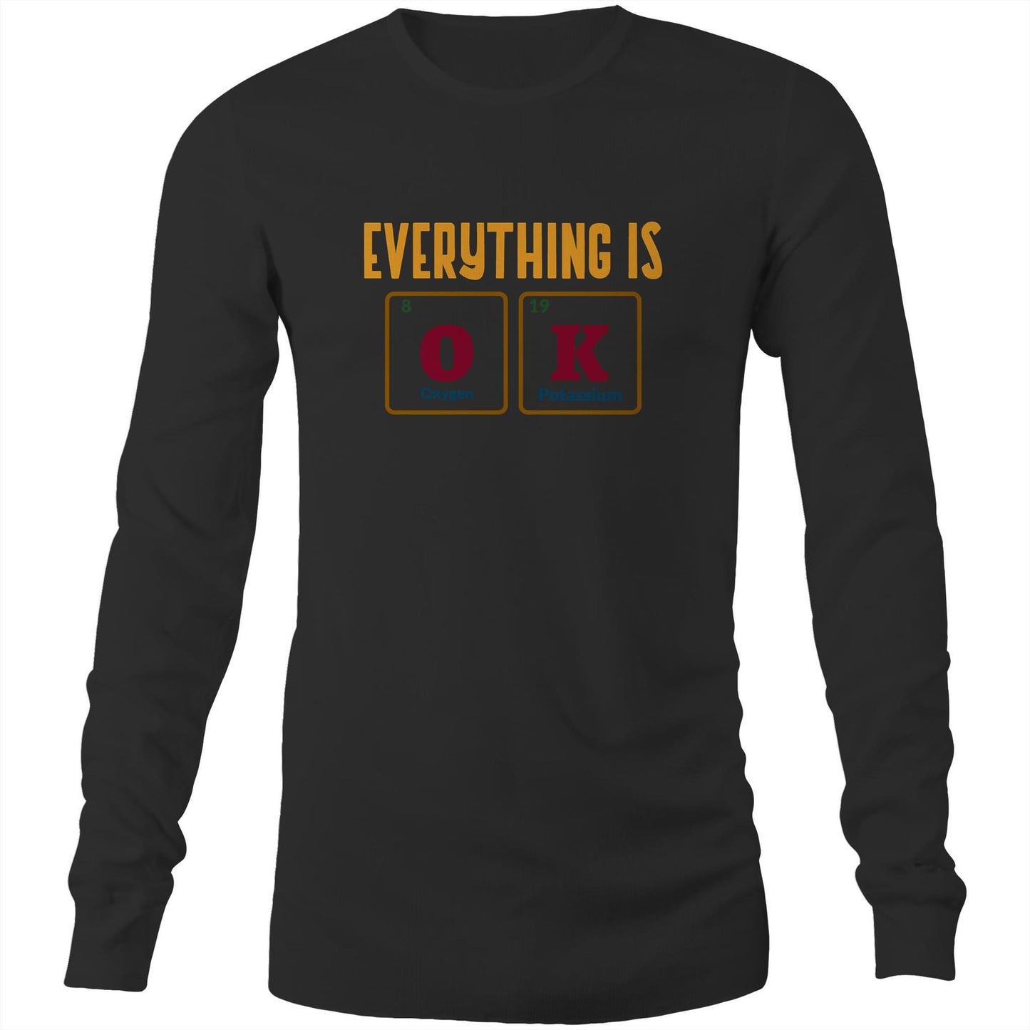 Everything Is OK, Periodic Table Of Elements - Long Sleeve T-Shirt Black Unisex Long Sleeve T-shirt Science