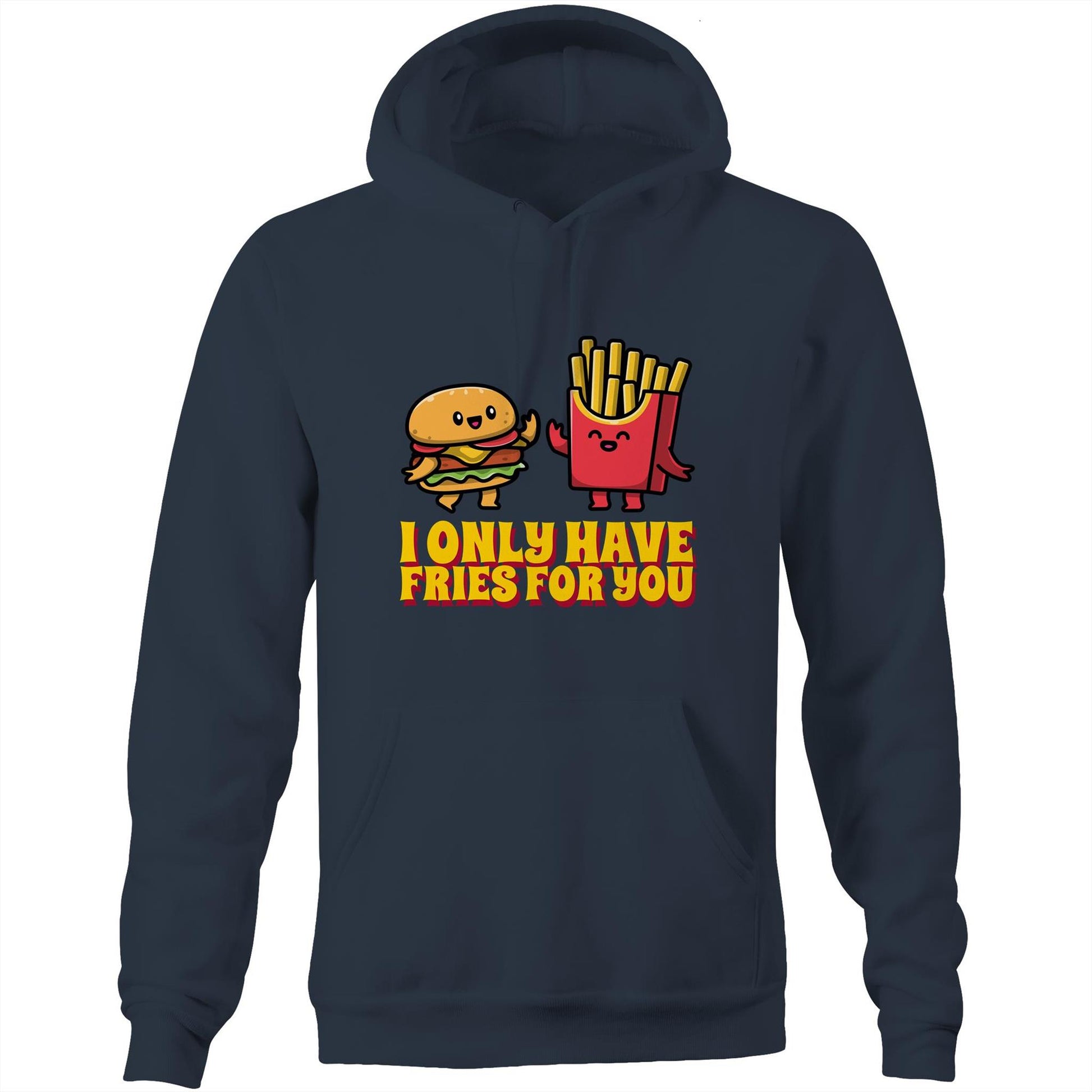 I Only Have Fries For You, Burger And Fries - Pocket Hoodie Sweatshirt Navy Hoodie