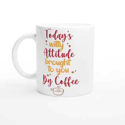 Today's Witty Attitude Brought To You By Coffee - White 11oz Ceramic Mug Default Title White 11oz Mug Coffee Funny Globally Fulfilled