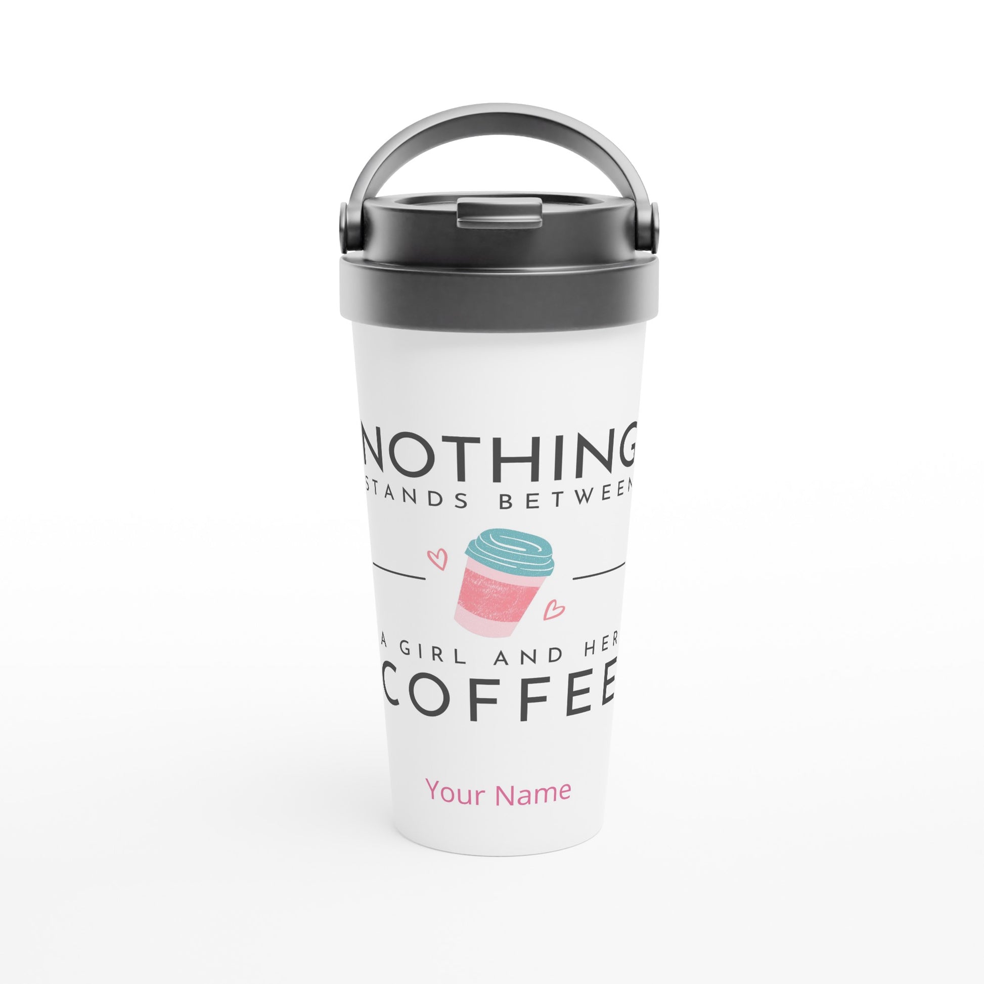 Personalised - Nothing Stands Between A Girl And Her Coffee - White 15oz Stainless Steel Travel Mug Default Title Personalised Travel Mug Coffee