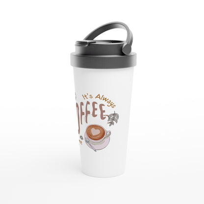 It's Always Coffee Time - White 15oz Stainless Steel Travel Mug Travel Mug Coffee Globally Fulfilled