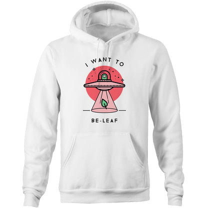 I Want To Be-Leaf, UFO - Pocket Hoodie Sweatshirt White Hoodie Sci Fi