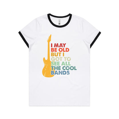 I May Be Old But I Got To See All The Cool Bands - Women's Ringer Tee