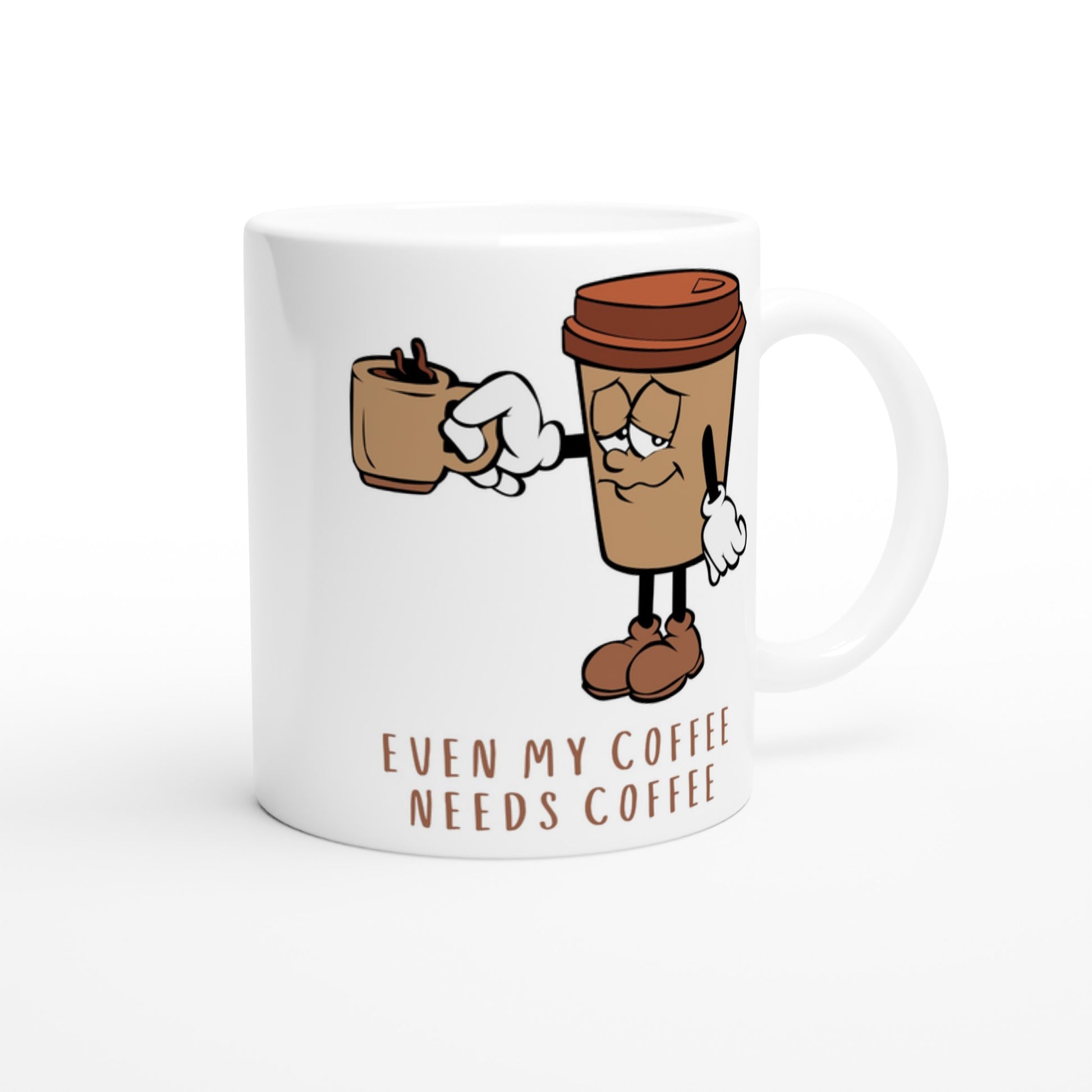 Even My Coffee Needs Coffee - White 11oz Ceramic Mug White 11oz Mug Coffee Funny Globally Fulfilled