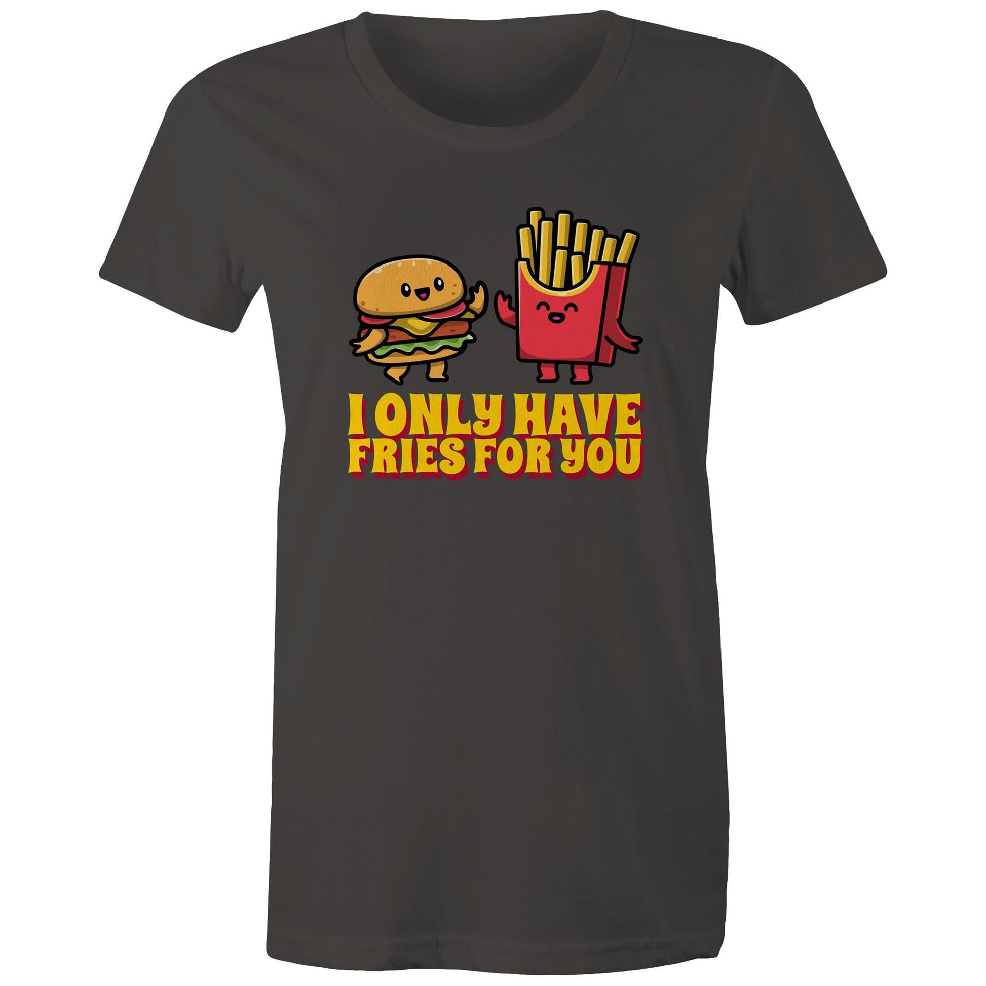 I Only Have Fries For You, Burger And Fries - Womens T-shirt Charcoal Womens T-shirt