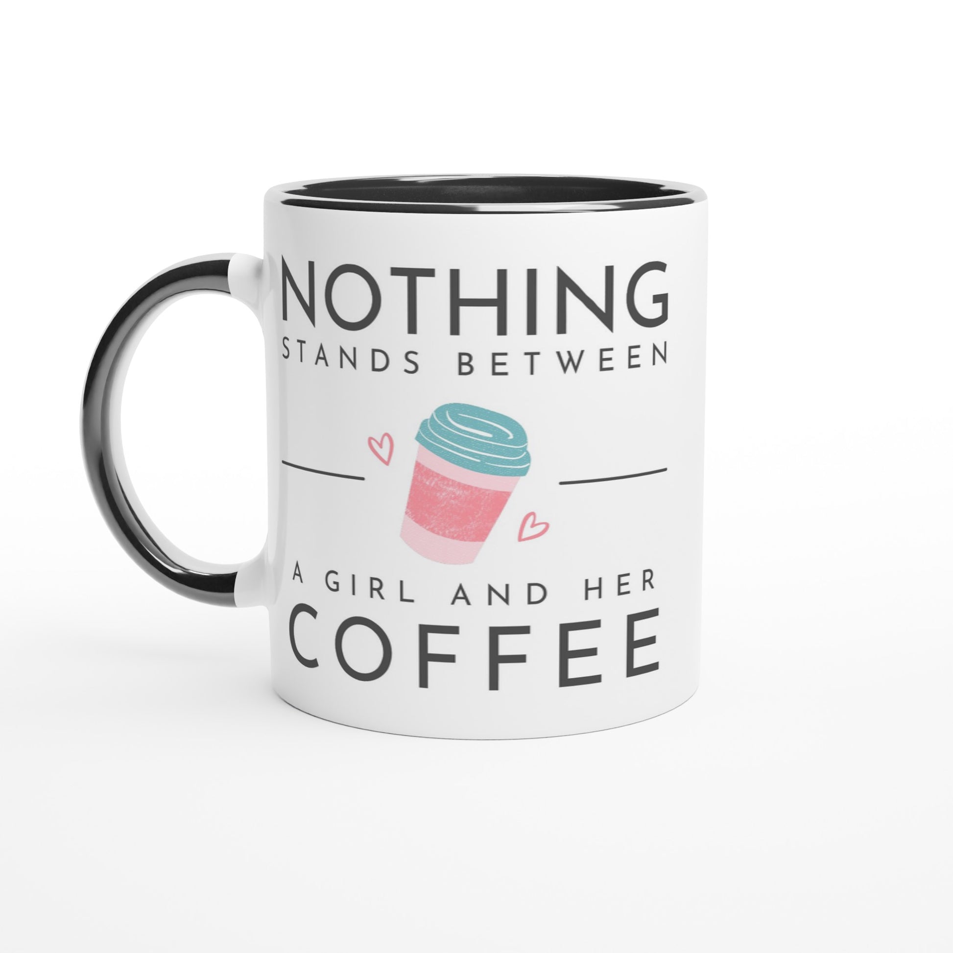 Nothing Stands Between A Girl And Her Coffee - White 11oz Ceramic Mug with Colour Inside Ceramic Black Colour 11oz Mug Coffee Globally Fulfilled