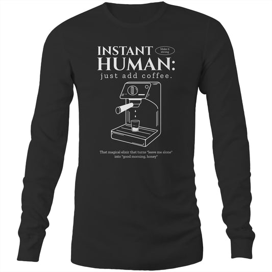 Instant Human Just Add Coffee - Long Sleeve T-Shirt Black Unisex Long Sleeve T-shirt Coffee