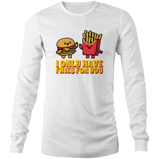 I Only Have Fries For You, Burger And Fries - Long Sleeve T-Shirt White Unisex Long Sleeve T-shirt
