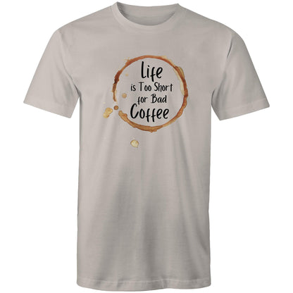 Life Is Too Short For Bad Coffee - Mens T-Shirt