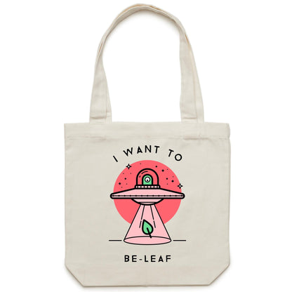 I Want To Be-Leaf, UFO, Believe - Canvas Tote Bag