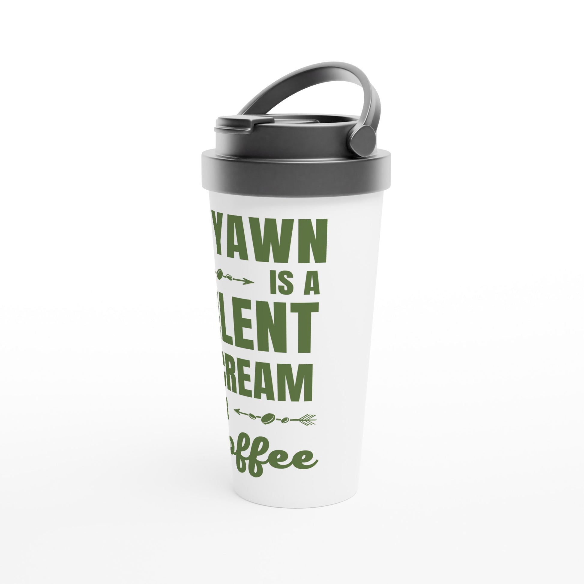 A Yawn Is A Silent Scream For Coffee - White 15oz Stainless Steel Travel Mug Travel Mug Coffee