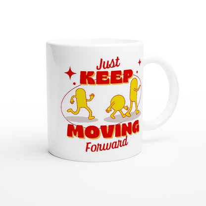 Just Keep Moving Forward - White 11oz Ceramic Mug White 11oz Mug motivation positivity