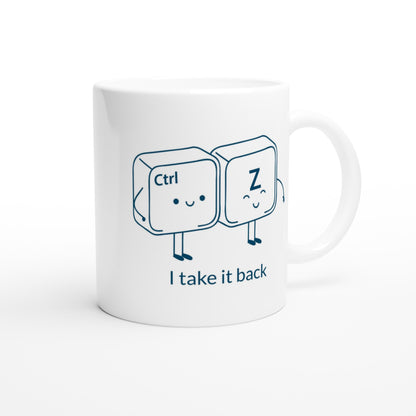 Ctrl Z, I Take It Back - White 11oz Ceramic Mug White 11oz Mug Funny Globally Fulfilled tech