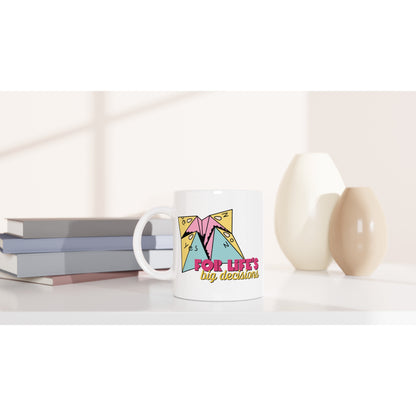 For Life's Big Decisions - White 11oz Ceramic Mug White 11oz Mug Funny Games