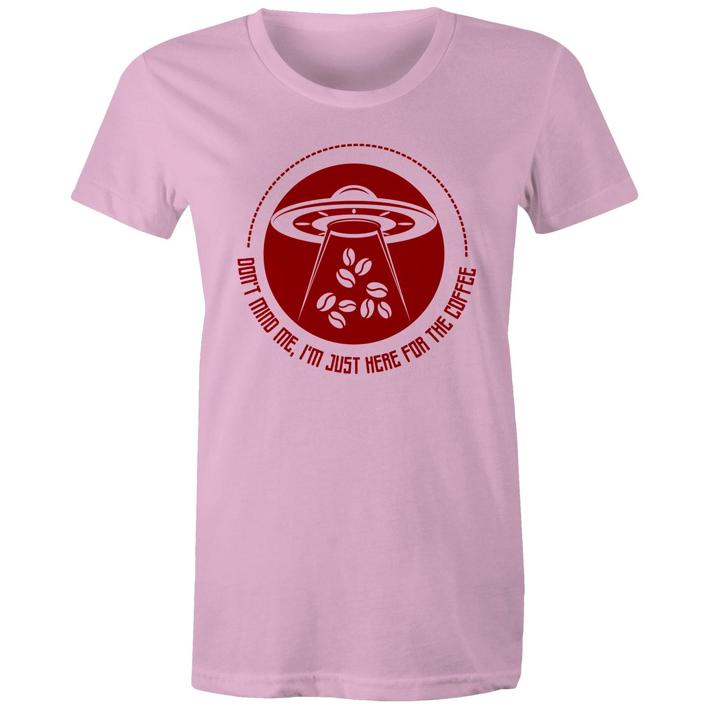 Don't Mind Me, I'm Just Here For The Coffee, Alien UFO - Womens T-shirt Pink Womens T-shirt Coffee Sci Fi