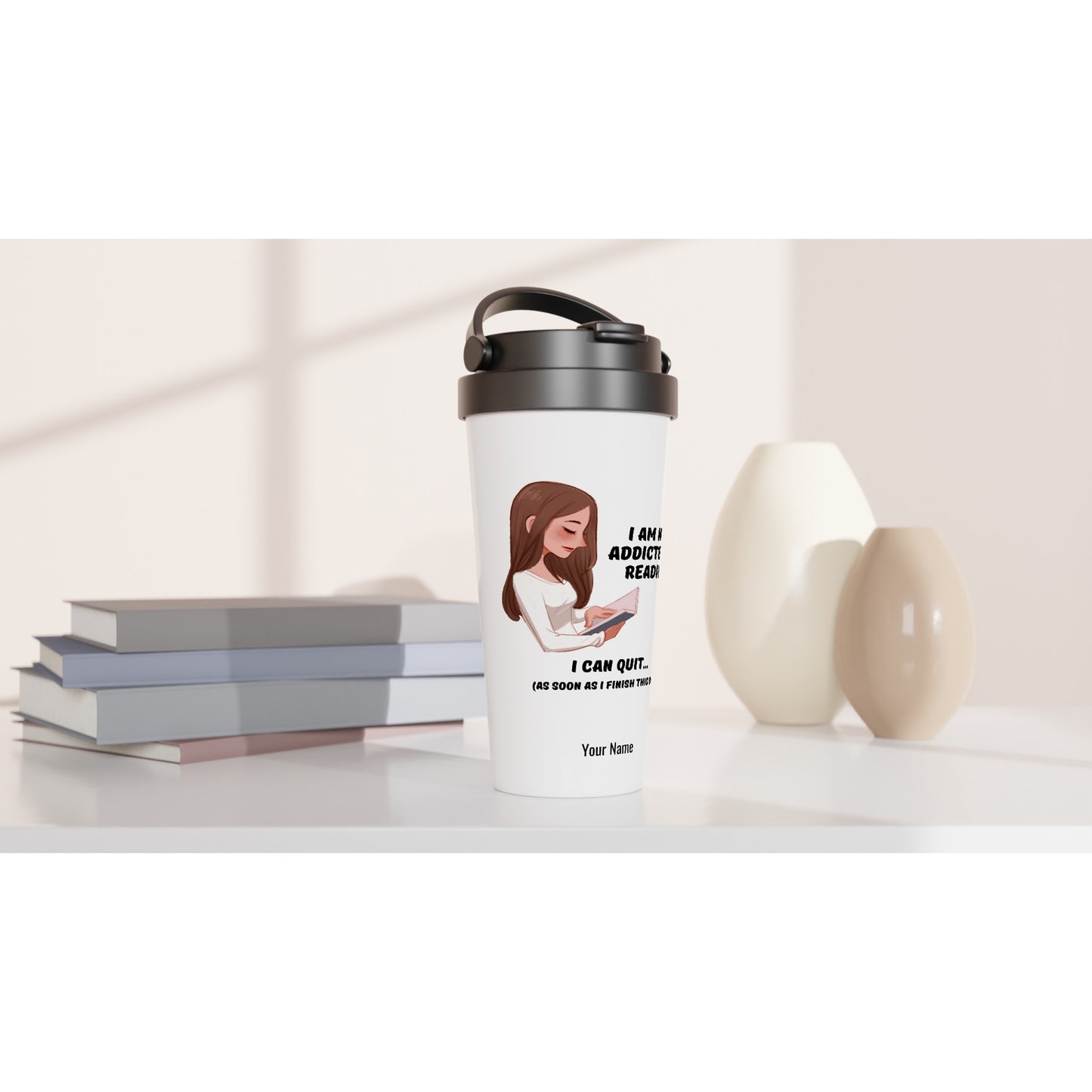 Personalised - I Am Not Addicted To Reading - White 15oz Stainless Steel Travel Mug Personalised Travel Mug funny reading